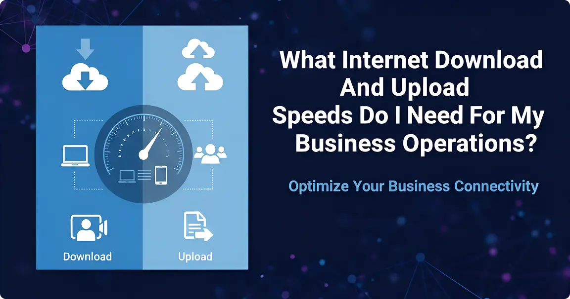 You are currently viewing What Internet Download and Upload Speeds Do I Need for My Business Operations?